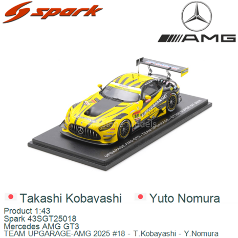 Product 1:43 | Spark 43SGT25018 | Mercedes AMG GT3 | TEAM UPGARAGE-AMG 2025 #18 - T.Kobayashi - Y.Nomura 