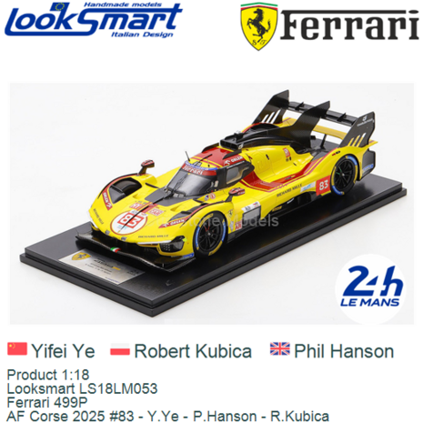 Product 1:18 | Looksmart LS18LM053 | Ferrari 499P | AF Corse 2025 #83 - Y.Ye - P.Hanson - R.Kubica