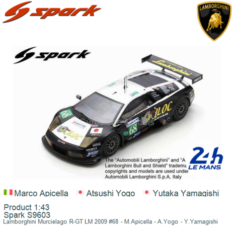 Product 1:43 | Spark S9603 | Lamborghini Murcielago R-GT LM 2009 #68 - M.Apicella - A.Yogo - Y.Yamagishi