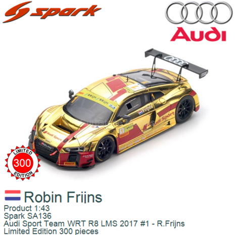 Product 1:43 | Spark SA136 | Audi Sport Team WRT R8 LMS 2017 #1 - R.Frijns