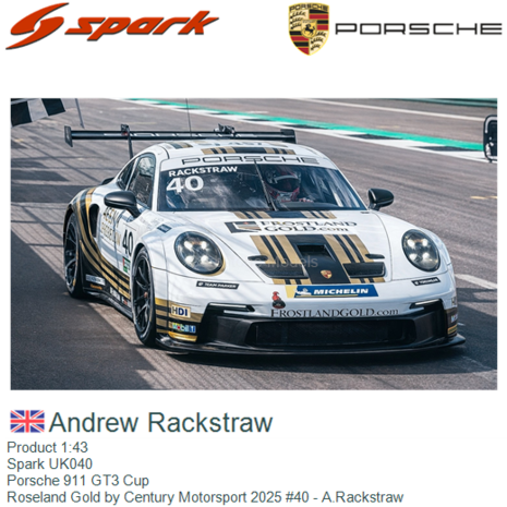 Product 1:43 | Spark UK040 | Porsche 911 GT3 Cup | Roseland Gold by Century Motorsport 2025 #40 - A.Rackstraw