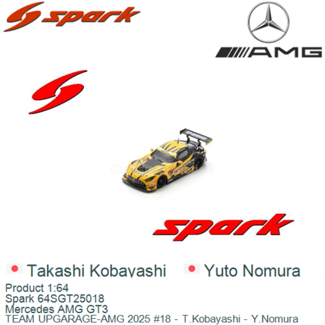Product 1:64 | Spark 64SGT25018 | Mercedes AMG GT3 | TEAM UPGARAGE-AMG 2025 #18 - T.Kobayashi - Y.Nomura 