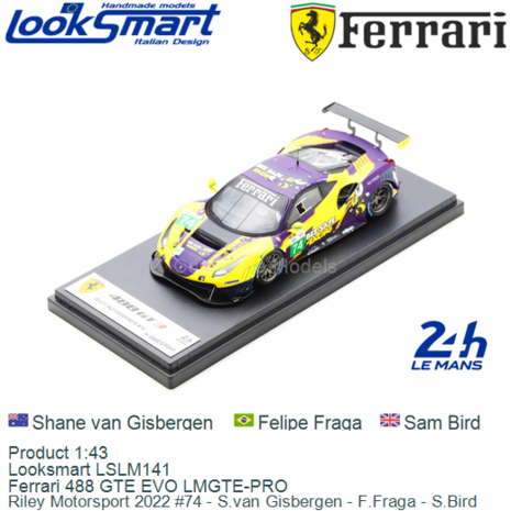 Product 1:43 | Looksmart LSLM141 | Ferrari 488 GTE EVO LMGTE-PRO | Riley Motorsport 2022 #74 - S.van Gisbergen - F.Fraga - S.Bi