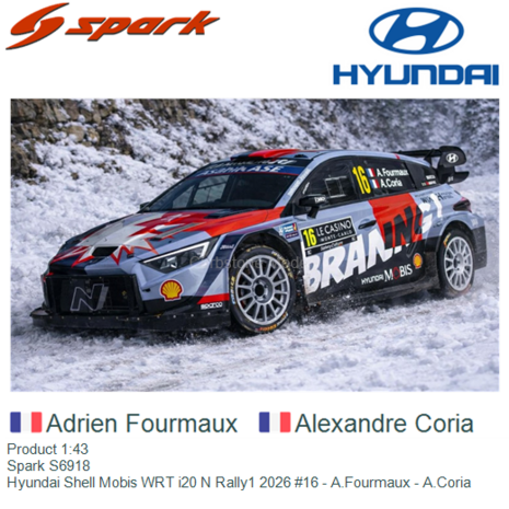 Product 1:43 | Spark S6918 | Hyundai Shell Mobis WRT i20 N Rally1 2026 #16 - A.Fourmaux - A.Coria