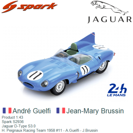 Product 1:43 | Spark S2936 | Jaguar D-Type S3.0 | H. Peignaux Racing Team 1958 #11 - A.Guelfi - J.Brussin