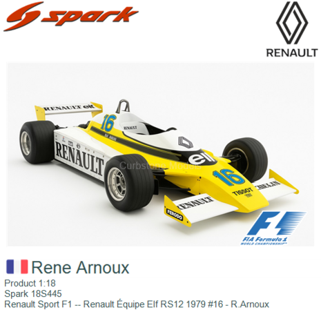 Product 1:18 | Spark 18S445 | Renault Sport F1 -- Renault &Eacute;quipe Elf RS12 1979 #16 - R.Arnoux
