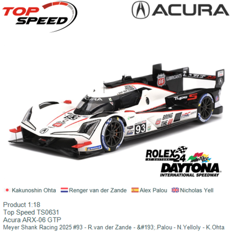 Product 1:18 | Top Speed TS0631 | Acura ARX-06 GTP | Meyer Shank Racing 2025 #93 - R.van der Zande - Á.Palou - N.Yello