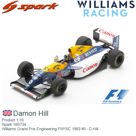 Product 1:18 | Spark 18S734 | Williams Grand Prix Engineering FW15C 1993 #0 - D.Hill