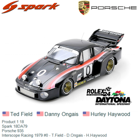 Product 1:18 | Spark 18DA79 | Porsche 935 | Interscope Racing 1979 #0 - T.Field - D.Ongais - H.Haywood