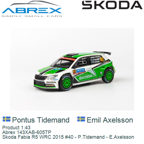 Product 1:43 | Abrex 143XAB-605TP | Skoda Fabia R5 WRC 2015 #40 - P.Tidemand - E.Axelsson