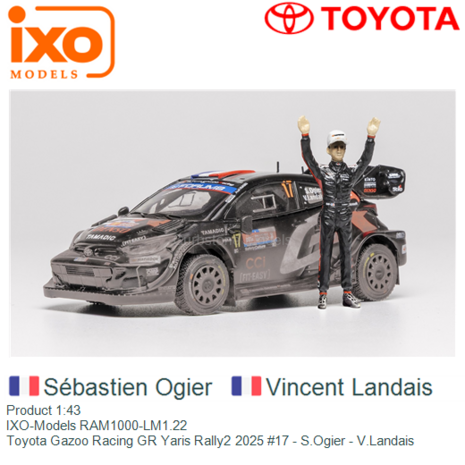 Product 1:43 | IXO-Models RAM1000-LM1.22 | Toyota Gazoo Racing GR Yaris Rally2 2025 #17 - S.Ogier - V.Landais
