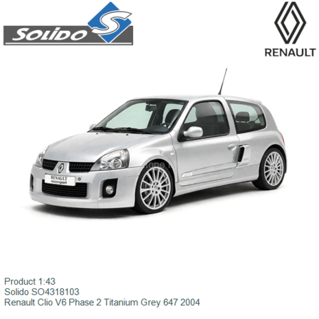 Product 1:43 | Solido SO4318103 | Renault Clio V6 Phase 2 Titanium Grey 647 2004