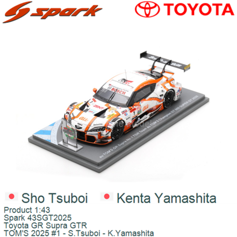 Product 1:43 | Spark 43SGT2025 | Toyota GR Supra GTR | TOM'S 2025 #1 - S.Tsuboi - K.Yamashita 