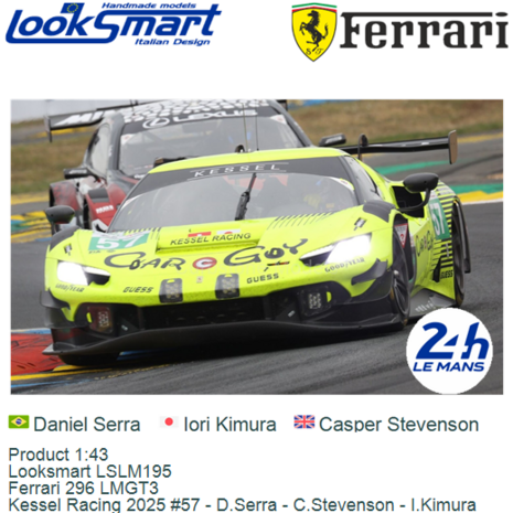 Product 1:43 | Looksmart LSLM195 | Ferrari 296 LMGT3 | Kessel Racing 2025 #57 - D.Serra - C.Stevenson - I.Kimura