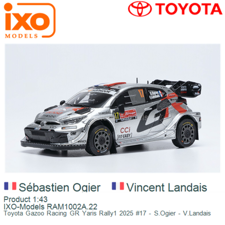 Product 1:43 | IXO-Models RAM1002A.22 | Toyota Gazoo Racing GR Yaris Rally1 2025 #17 - S.Ogier - V.Landais