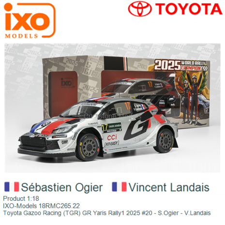 Product 1:18 | IXO-Models 18RMC265.22 | Toyota Gazoo Racing (TGR) GR Yaris Rally1 2025 #20 - S.Ogier - V.Landais