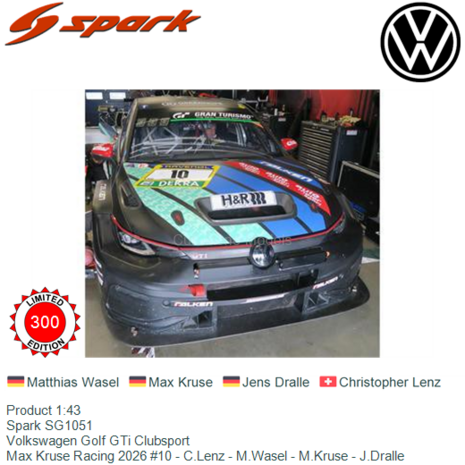 Product 1:43 | Spark SG1051 | Volkswagen Golf GTi Clubsport | Max Kruse Racing 2026 #10 - C.Lenz - M.Wasel - M.Kruse - J.Dralle