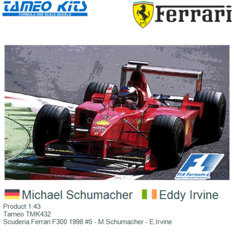 Product 1:43 | Tameo TMK432 | Scuderia Ferrari F300 1998 #5 - M.Schumacher - E.Irvine