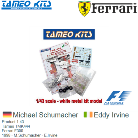 Product 1:43 | Tameo TMK444 | Ferrari F300 | 1998 - M.Schumacher - E.Irvine