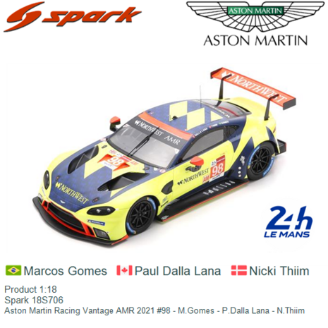 Product 1:18 | Spark 18S706 | Aston Martin Racing Vantage AMR 2021 #98 - M.Gomes - P.Dalla Lana - N.Thiim