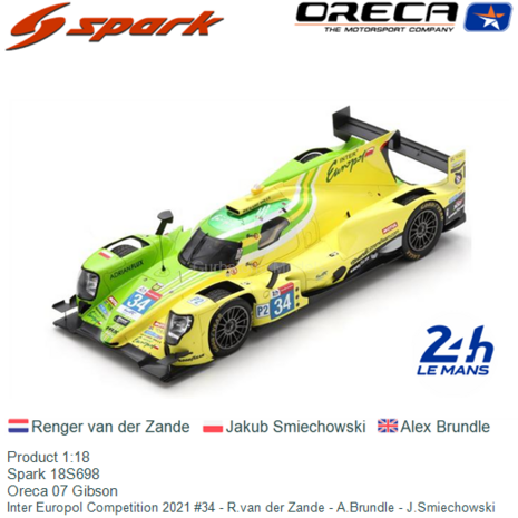 Product 1:18 | Spark 18S698 | Oreca 07 Gibson | Inter Europol Competition 2021 #34 - R.van der Zande - A.Brundle - J.Smiechowsk