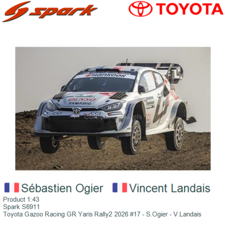Product 1:43 | Spark S6911 | Toyota Gazoo Racing GR Yaris Rally2 2026 #17 - S.Ogier - V.Landais