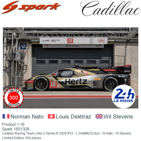 Product 1:18 | Spark 18S1326 | Cadillac Racing Team Jota V-Series.R 2026 #12 - L.Delétraz - N.Nato - W.Stevens
