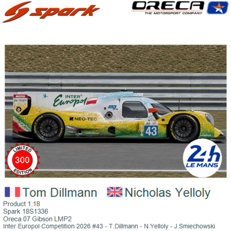 Product 1:18 | Spark 18S1336 | Oreca 07 Gibson LMP2 | Inter Europol Competition 2026 #43 - T.Dillmann - N.Yelloly - J.Smiechows