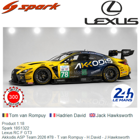 Product 1:18 | Spark 18S1322 | Lexus RC F GT3 | Akkodis ASP Team 2026 #78 - T.van Rompuy - H.David - J.Hawksworth