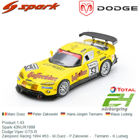 Product 1:43 | Spark 43NUR1999 | Dodge Viper GTS-R | Zakspeed Racing 1994 #53 - M.Duez - P.Zakowski -  .Tiemann - K.Ludwig