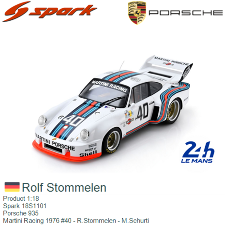 Product 1:18 | Spark 18S1101 | Porsche 935 | Martini Racing 1976 #40 - R.Stommelen - M.Schurti