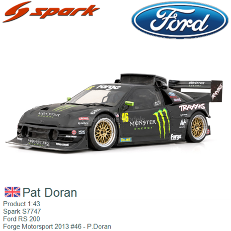 Product 1:43 | Spark S7747 | Ford RS 200 | Forge Motorsport 2013 #46 - P.Doran 