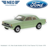 Modelauto 1:43 | Neo Scale Models 45139 | Ford Taunus TC2 Groen 1976 Modelauto 1:43 | Neo Scale Models 45139 | Ford Taunus TC2 Groen 1976