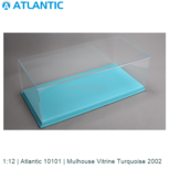 1:12 | Atlantic 10101 | Mulhouse Vitrine Turquoise 2002 1:12 | Atlantic 10101 | Mulhouse Vitrine Turquoise 2002