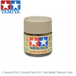 | Tamiya 81531 | Acrylic Paint X31 10ml Bottle Titanium Gold | Tamiya 81531 | Acrylic Paint X31 10ml Bottle Titanium Gold