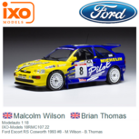 Modelauto 1:18 | IXO-Models 18RMC107.22 | Ford Escort RS Cosworth 1993 #8 - M.Wilson - B.Thomas Modelauto 1:18 | IXO-Models 18RMC107.22 | Ford Escort RS Cosworth 1993 #8 - M.Wilson - B.Thomas