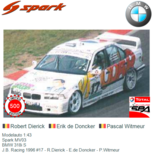 Modelauto 1:43 | Spark MV03 | BMW 318i S | J.B. Racing 1996 #17 - R.Dierick - E.de Doncker - P.Witmeur Modelauto 1:43 | Spark MV03 | BMW 318i S | J.B. Racing 1996 #17 - R.Dierick - E.de Doncker - P.Witmeur