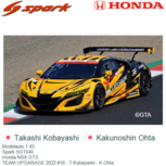 Modelauto 1:43 | Spark SGT045 | Honda NSX GT3 | TEAM UPGARAGE 2022 #18 - T.Kobayashi - K.Ohta Modelauto 1:43 | Spark SGT045 | Honda NSX GT3 | TEAM UPGARAGE 2022 #18 - T.Kobayashi - K.Ohta