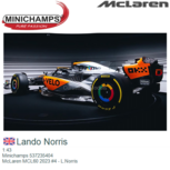 1:43 | Minichamps 537235404 | McLaren MCL60 2023 #4 - L.Norris 1:43 | Minichamps 537235404 | McLaren MCL60 2023 #4 - L.Norris
