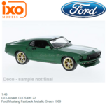 1:43 | IXO-Models CLC530N.22 | Ford Mustang Fastback Metallic Green 1969 1:43 | IXO-Models CLC530N.22 | Ford Mustang Fastback Metallic Green 1969