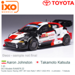 1:43 | IXO-Models RAM876.22 | Toyota Gazoo Racing WRT GR Yaris Rally1 WRC1 2022 #18 - A.Johnston - T.Katsuta 1:43 | IXO-Models RAM876.22 | Toyota Gazoo Racing WRT GR Yaris Rally1 WRC1 2022 #18 - A.Johnston - T.Katsuta