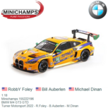 1:18 | Minichamps 155222196 | BMW M4 GT3 GTD | Turner Motorsport 2022 - R.Foley - B.Auberlen - M.Dinan 1:18 | Minichamps 155222196 | BMW M4 GT3 GTD | Turner Motorsport 2022 - R.Foley - B.Auberlen - M.Dinan